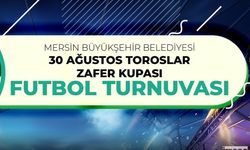 Mersin'de 30 Ağustos Toroslar Zafer Kupası Futbol Turnuvası Başlıyor!