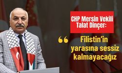CHP Mersin Milletvekili Talat Dinçer’den Gazze için sert açıklama
