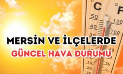 Mersin’de Kavurucu Sıcaklar Geri Dönüyor: 5 Günlük İlçe İlçe Hava Durumu
