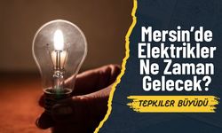 Mersin’de 4 Gün Sürecek Elektrik Kesintisi Başladı! Elektrik Saat Kaçta Gelecek?