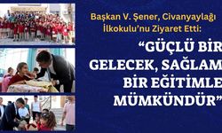 Başkan V. Şener, Civanyaylağı İlkokulu’nu Ziyaret Etti: “Güçlü Bir Gelecek, Sağlam Bir Eğitimle Mümkündür”