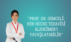 “Prof. Dr. Gömceli: Kök Hücre Tedavisi Alzheimer’ı Yavaşlatabilir”