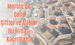 Mersin’de Sosyal Konut Başvurusu Nasıl Yapılır, Kimler Yararlanabilir? Genç Çiftlere ve 3 Çocuklu Ailelere Özel Kontenjan