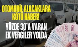 Otomobil alacaklara kötü haber! Yüzde 30’a varan ek vergiler yolda