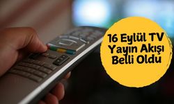 16 Eylül TV Yayın Akışı: Bu Akşam Hangi Dizi ve Film Var? ATV, Kanal D, Show TV, Star TV, TRT 1, NOW, TV8 Rehberi