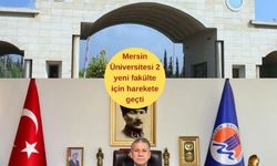 Mersin Üniversitesi 2 yeni fakülte için harekete geçti