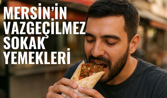 Sokakta Mersin’in Meşhur Yemeklerini Keşfedin: Tantuni, Cezerye ve Daha Fazlası