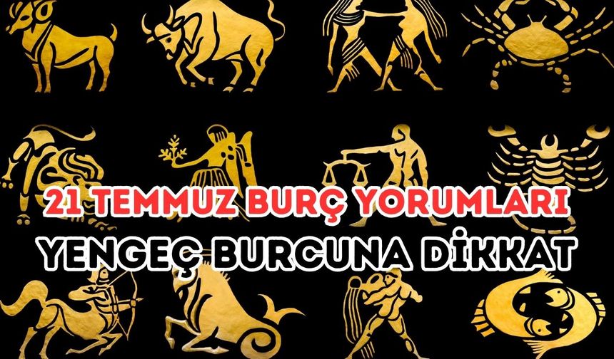 21 Temmuz 2025 Günlük Burç Yorumları | Haftanın İlk Gününde Hangi Burç Neye Dikkat Etmeli?