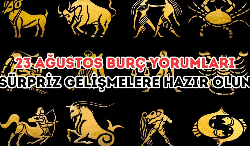 23 Ağustos Günlük Burç Yorumları: Sürpriz Gelişmelere Hazır Olun!