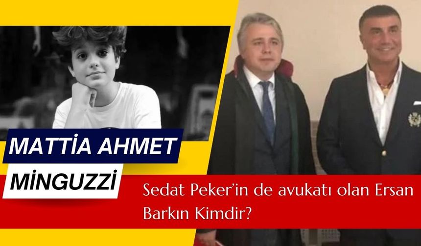 Sedat Peker'in avukatı olarak bilinen Ersan Barkın kimdir, kaç yaşında, aslen nereli? Mattia Ahmet Minguzzi'nin yeni avukatı olarak gündemde