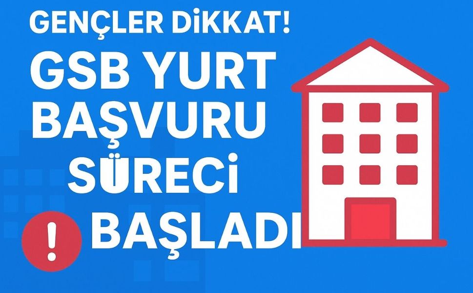 Gençler Dikkat! GSB Yurt Başvuruları Başladı, Hemen Yerini Garantile