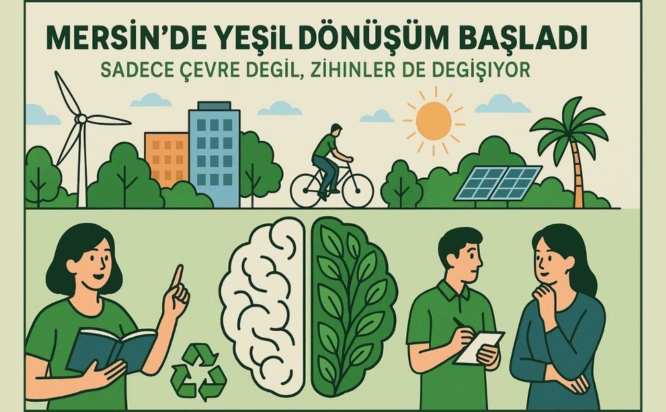 Mersin’de Yeşil Dönüşüm Başladı: Sadece Çevre Değil, Zihinler de Değişiyor